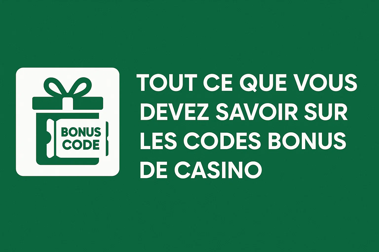 Tout ce que vous devez savoir sur les codes bonus de casino